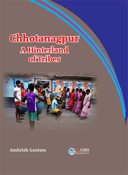 Chhotanagpur: A Hinterland of Tribes